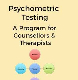 Psychometric Testing – types & methods; A Program for Counsellors & Therapists