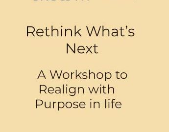 Rethinking What’s Next – A workshop to realign with Purpose in Life